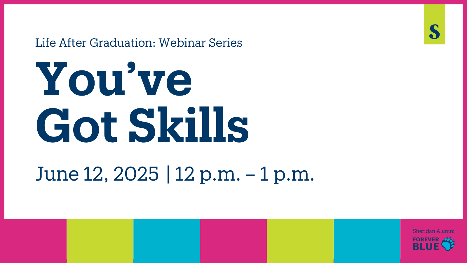 Life After Graduation: Webinar Series | You've Got Skills | June 12, 2025 | 12 p.m. – 1 p.m. | Sheridan Alumni | Forever Blue